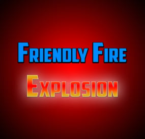 More information about "Friendly Fire Explosion"